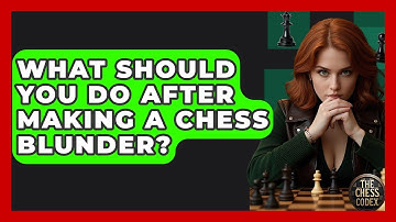 What Should You Do After Making A Chess Blunder? - The Chess Codex