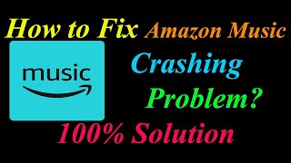 How to Fix Amazon Music App Keeps Crashing Problem Solutions Android & Ios -Amazon Music Crash Error