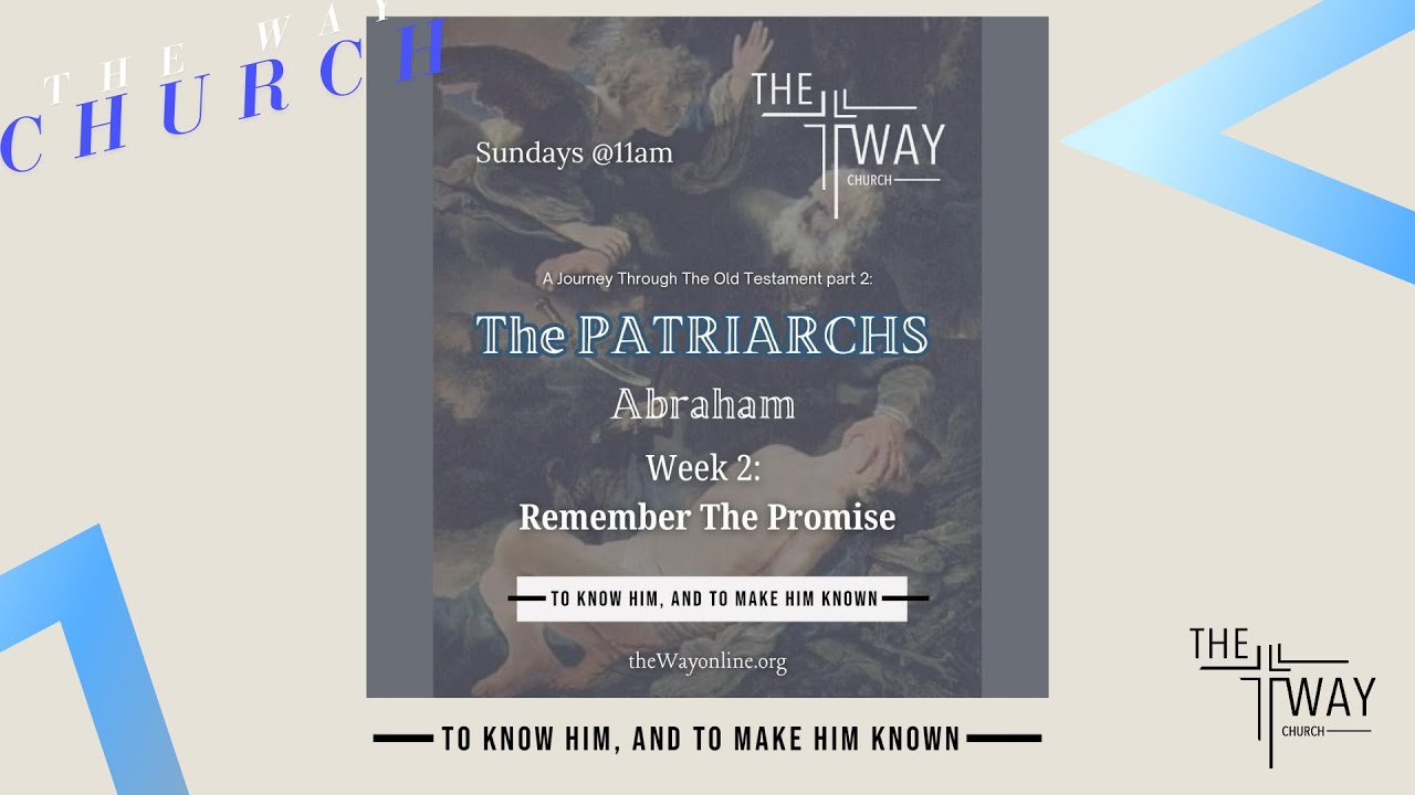 The Way Church Wadsworth "The Patriarchs Week 2 Remember The Promise"  December 8 2024 Sunday 11am