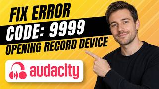 How to fix Error Code 9999 Opening Record Device in Audacity (Easy Tutorial)