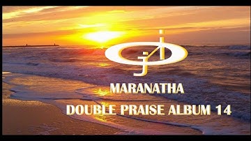 The Maranatha Double Praise 14 by JERICHO INTERCESSION