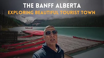 The Banff Alberta, Exploring the Most beautiful Tourist Town of Alberta Province Canada.