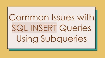 Common Issues with SQL INSERT Queries Using Subqueries