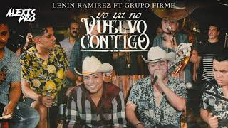Yo Ya No Vuelvo Contigo - Lenin Ramírez Feat.  Grupo Firme | En Vivo 2019