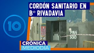 Cordón sanitario y testeos en Bº Rivadavia