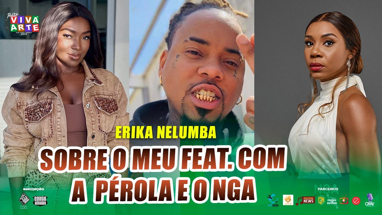 SOBRE O MEU FEAT COM A PÉROLA & NGA- ERIKA NELUMBA
