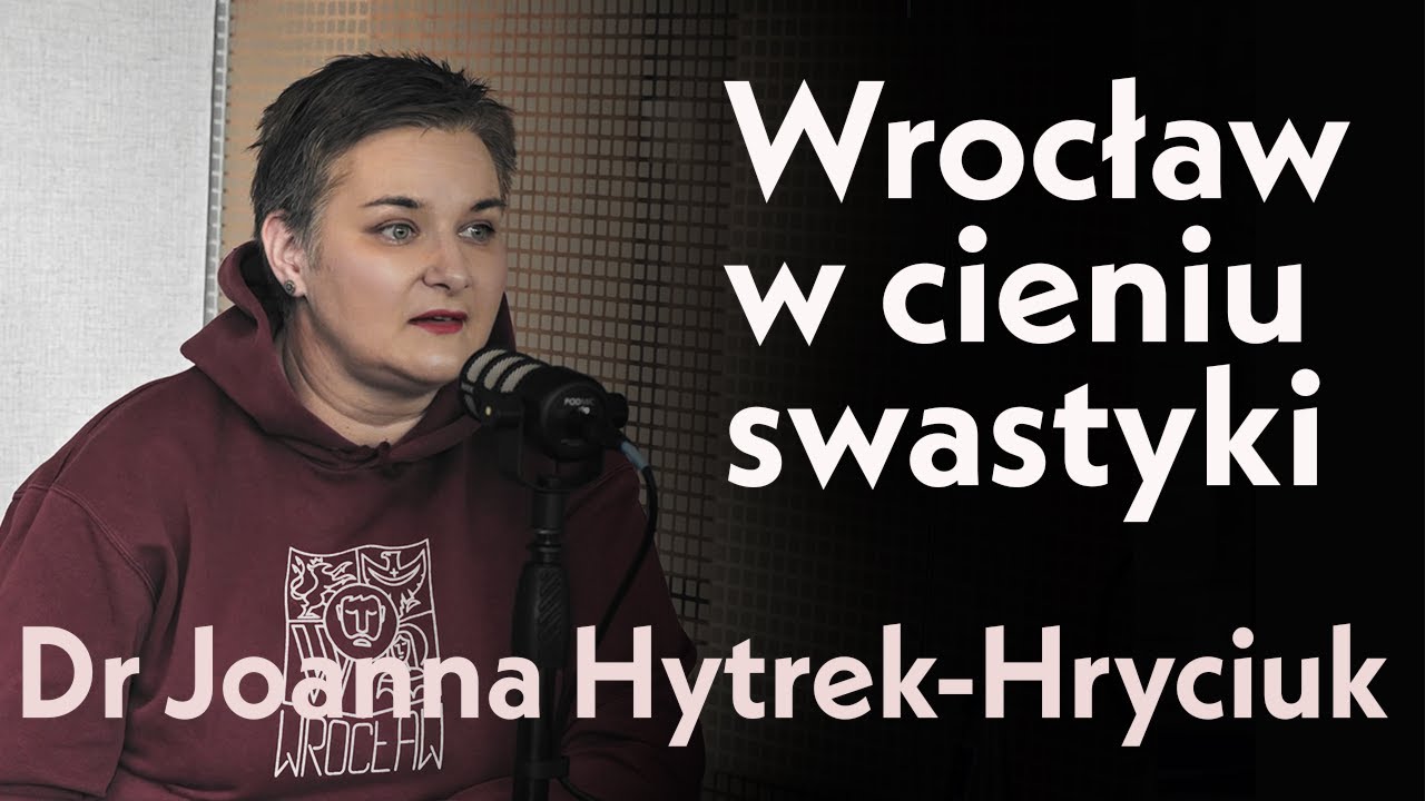 Wrocław w cieniu swastyki. Dr Joanna Hytrek-Hryciuk