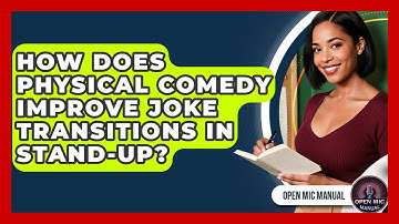 How Does Physical Comedy Improve Joke Transitions In Stand-up? - Open Mic Manual