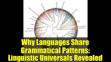 Why Languages Share Grammatical Patterns: Linguistic Universals Revealed