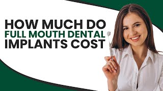 How Much Do Full Mouth Dental Implants Cost