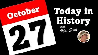 Today in History ~ October 27 Today in History ~ October 27