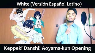 White (Versión Español Latino) Keppeki Danshi! Aoyama-kun OP