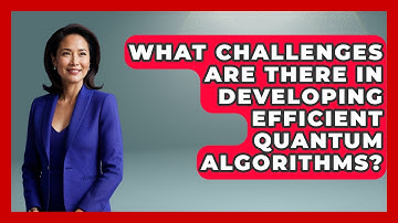 What Challenges Are There in Developing Efficient Quantum Algorithms? - Quantum Tech Explained