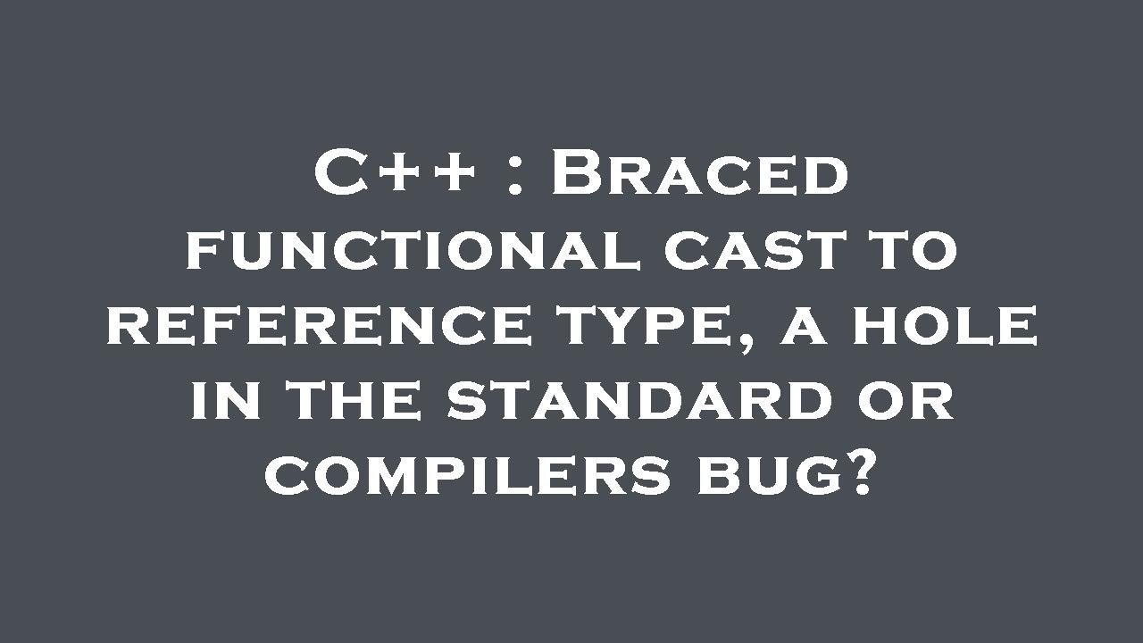 C++ : Braced functional cast to reference type, a hole in the standard ...