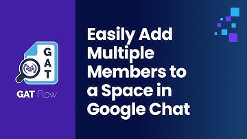 GAT Flow | Easily Add Multiple Members to a Space in Google Chat