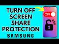 How to Disable Screen Share Protections on Samsung Phone