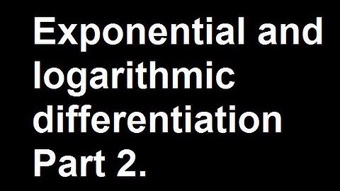 Exponential and logarithmic differentiation Part 2.