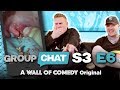 "MAN'S GOT ALIEN FEACES IN HIS MOUTH" | GROUP CHAT S3 EP6