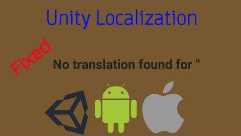 Unity Localization - Fix "No Translation Found" in Mobile