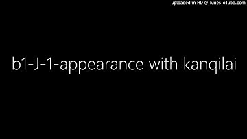 b1-J-1-appearance with kanqilai
