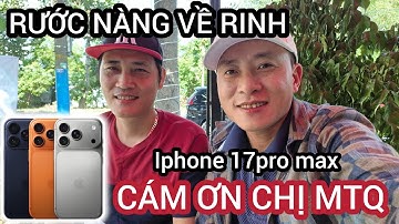 "Rước nàng về rinh" - Iphone 17pro max... Cảm ơn chị Mạnh Thường Quân