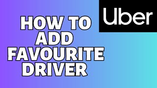 How To Add Favorite Driver Uber Tutorial