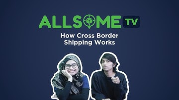 AllSomeTV: How Cross Border Shipping Works