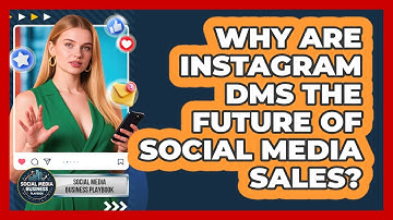Why Are Instagram DMs The Future Of Social Media Sales? - Social Media Business Playbook