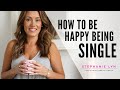 Learn to be HAPPY being SINGLE! | This is YOUR TIME!