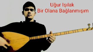 Uğur Işılak---Bir Olana Bağlanmışım Resimi