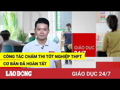 Video Giáo dục 24/7: Công tác chấm thi tốt nghiệp THPT cơ... - youtube