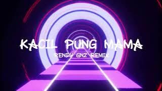 KACIL PUNG MAMA - RENDY GNZ ( DISKOTANAH ) REMIX!!!