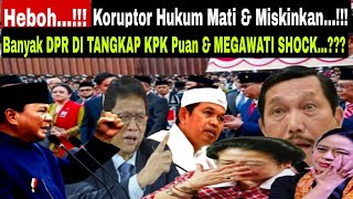 Heboh!! Banyak DPR Di Tangkap KPK, Puan Maharani Shock!! Prabowo Koruptor Hukum Mati \u0026 Miskinkan??