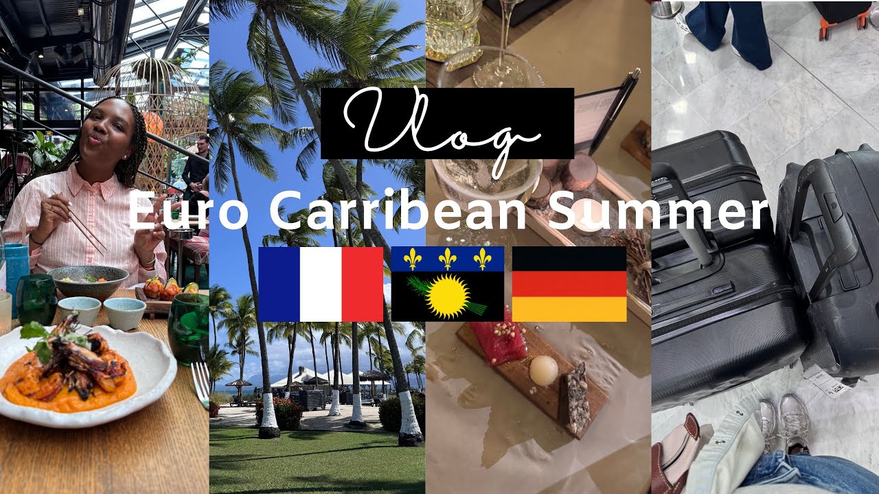 TRAVEL VLOG: $EXY SUMMER EN FRANCE, GUADELOUPE & ALLEMAGNE  | The Africanista