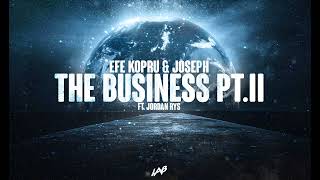 Efe Kopru & Joseph - The Business Pt. II (ft. Jordan Rys)