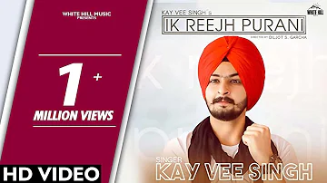 Ik Reejh Purani (Full Video)  Kay Vee Singh | New Punjabi Song 2018 | White Hill Music