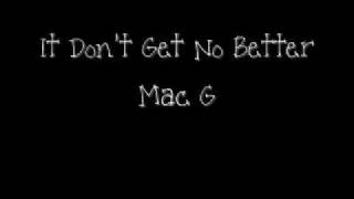 Mac G-It Don't Get No Better