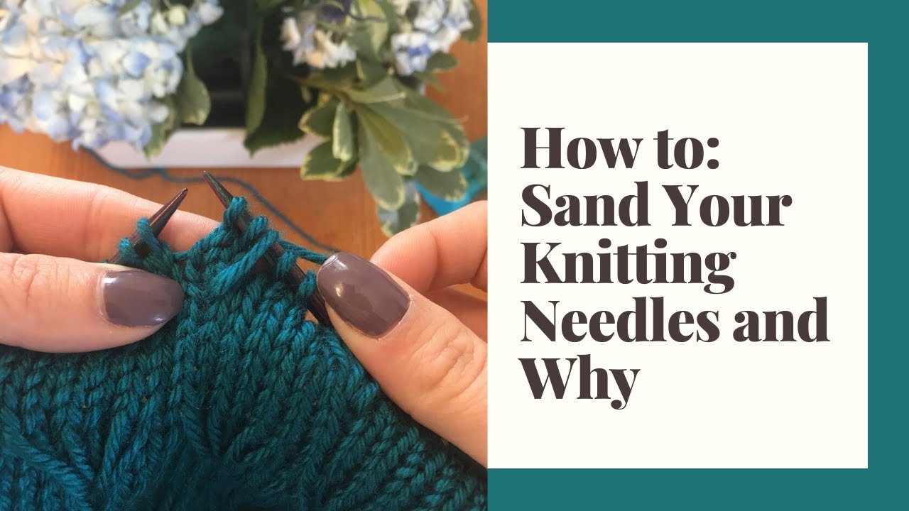 How To Sand Your Knitting Needles And Get More Life Out Of Them