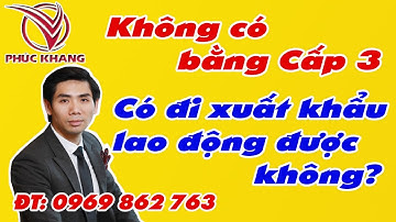 #18 Không có bằng cấp 3 có đi XKLĐ Nhật Bản, Hàn Quốc, Đài Loan... được không | Lưu Đức Khang
