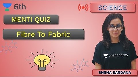 Menti Quiz | Fibre to Fabric | Unacademy Class 6 | Sneha Sardana