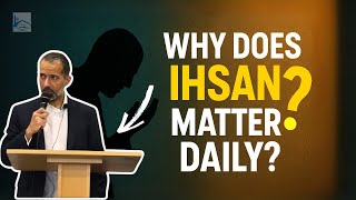 Ihsan The Art Of Living With Excellence Jummah Khutbah By Abu Ilyas June 2025