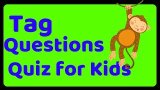 Tag Questions Quiz for Kids- Questions Tag Exercises