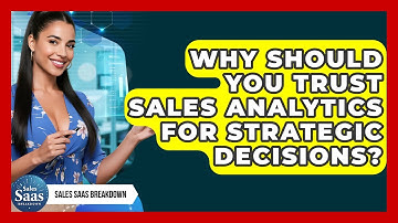 Why Should You Trust Sales Analytics For Strategic Decisions? - Sales Saas Breakdown
