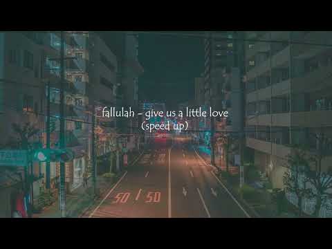 give us a little love - fallulah  (speed up)