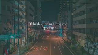 give us a little love - fallulah  (speed up)