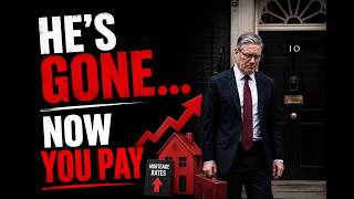 Starmer Resigns: The Bill Lands On YOUR Mortgage