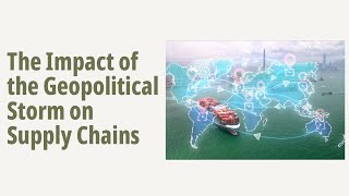 The Impact of the ​Geopolitical Storm on​ Supply Chains