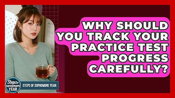 Why Should You Track Your Practice Test Progress Carefully? - Steps to Sophomore Year