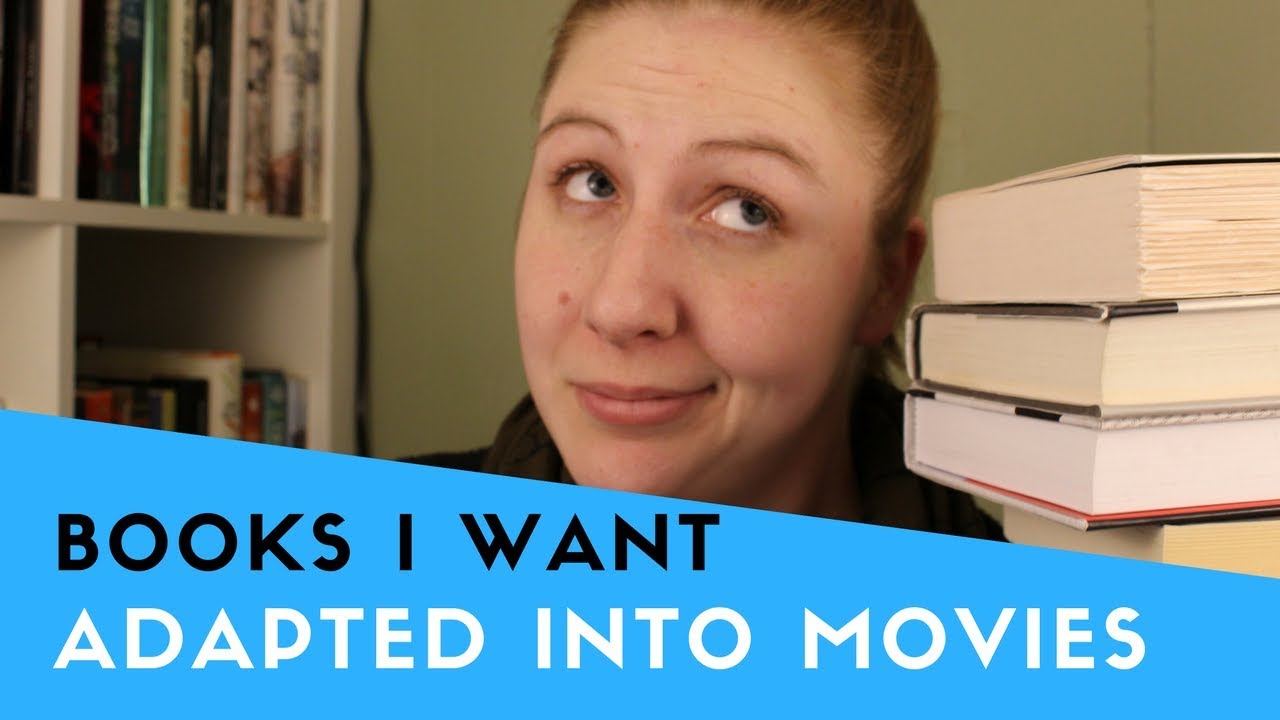 Books I Want Adapted Into Movies YouTube Books I Want Adapted Into Movies YouTube