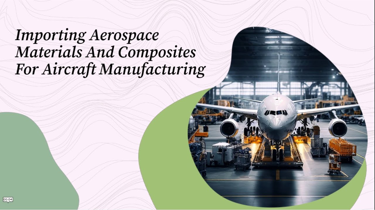 Importing Aerospace Materials And Composites For Aircraft Manufacturing ...